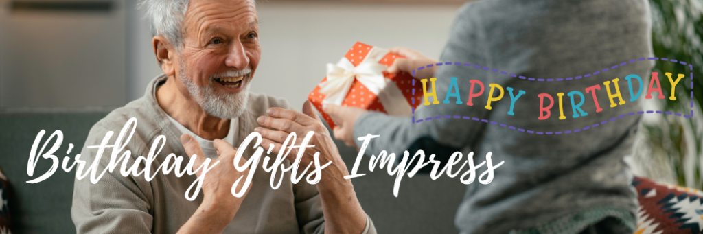 Birthday gifts that impress